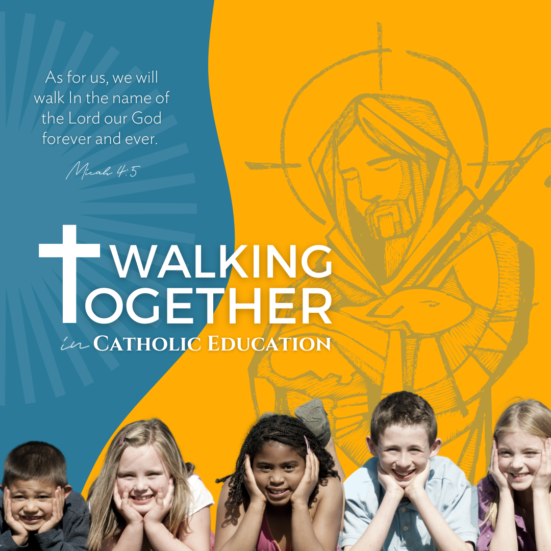 2022-23 Catholic Education Theme: “Walking Together in Catholic Education”